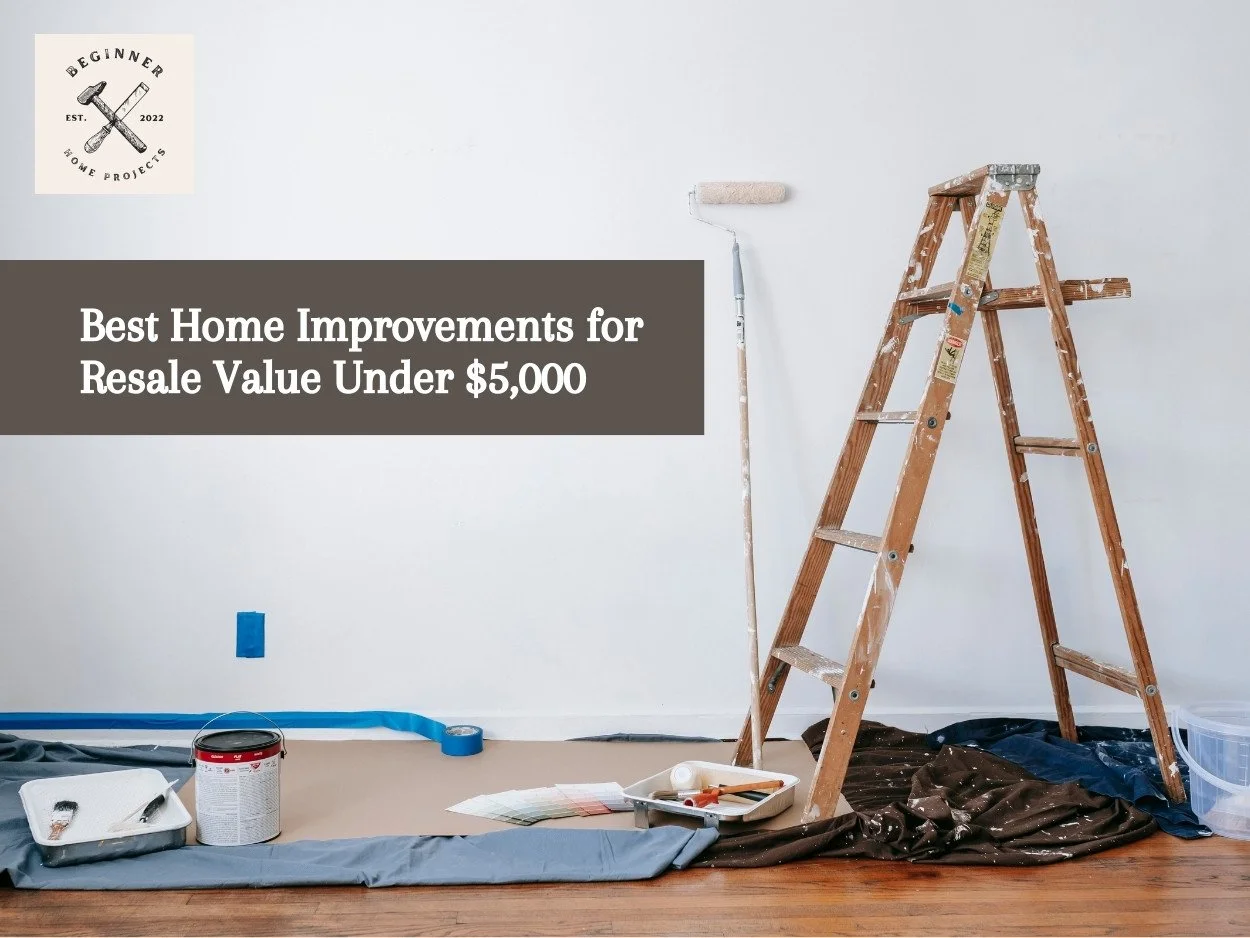 Best Home Improvements for Resale Value Under $5,000