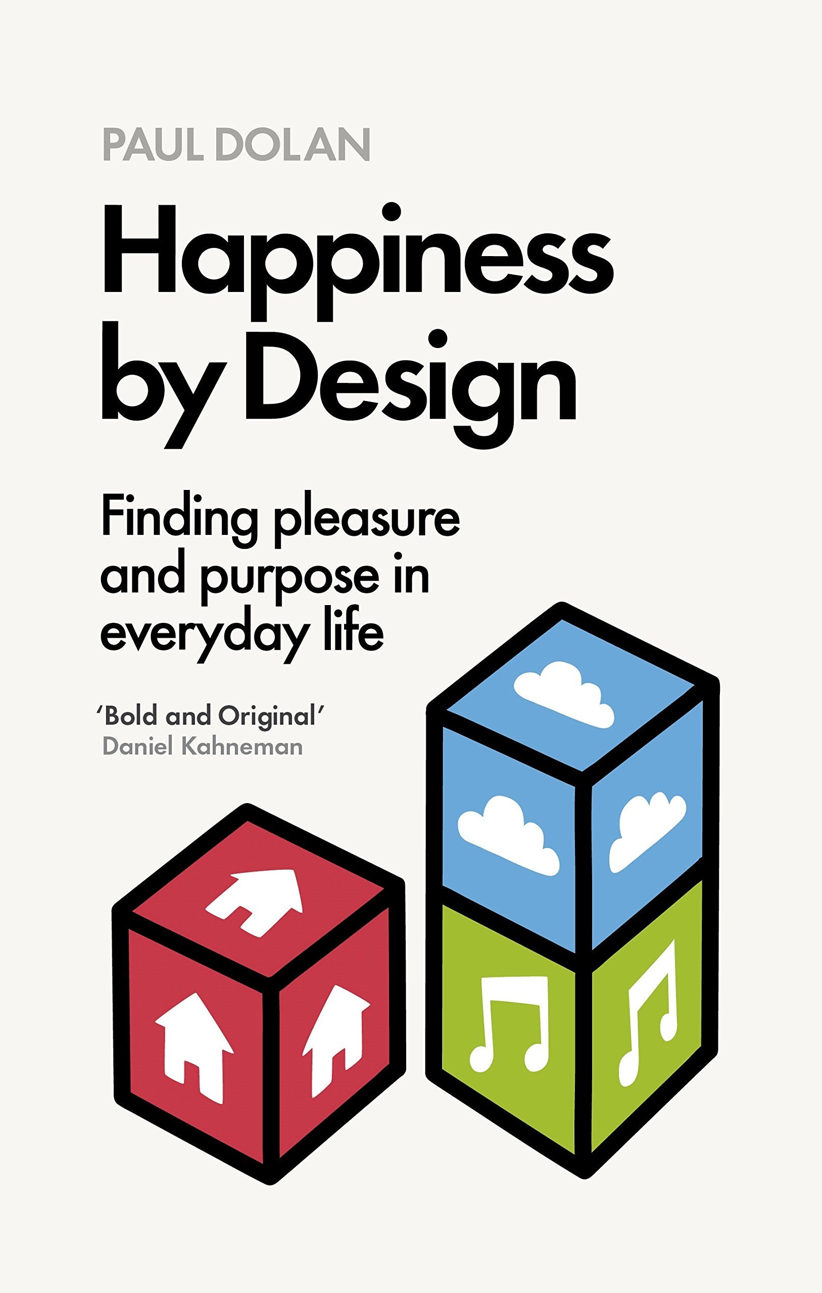Happiness by Design; Finding Pleasure and Purpose in everyday Life