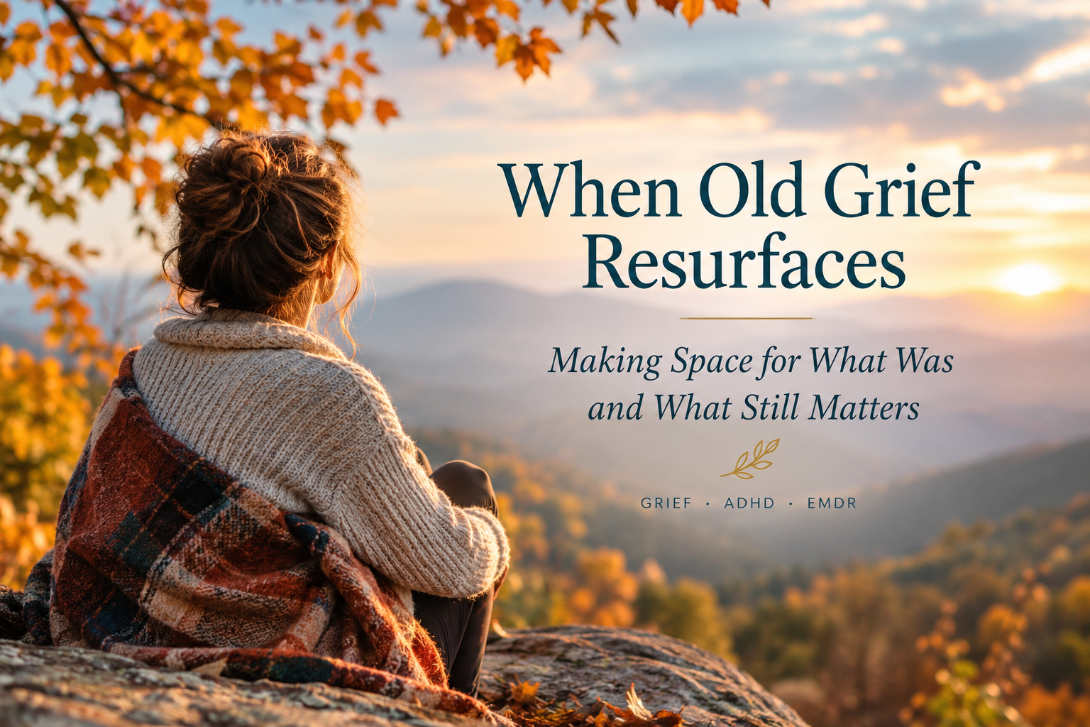ADHD woman after EMDR in North Carolina contemplating resurfacing ole grief as she sits on a rocky mountain top overlooking a fall colored mountainous sunset with a blanket for comfort.