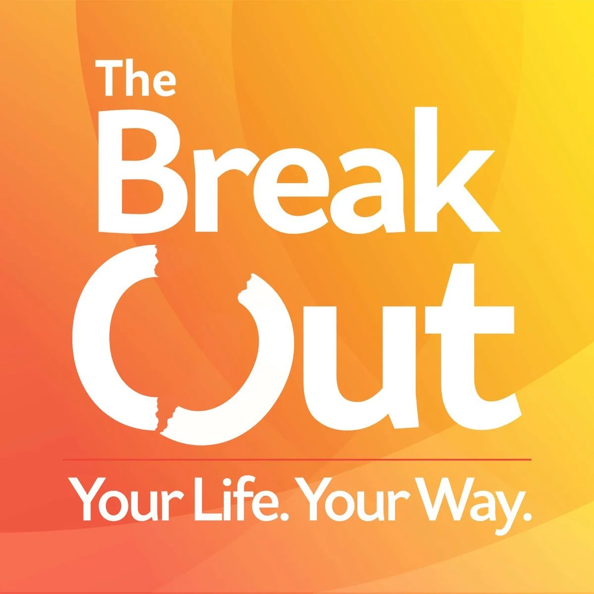 Colorful gradient background with the bold white text 'The Break Out' and the tagline 'Your Life. Your Way.'