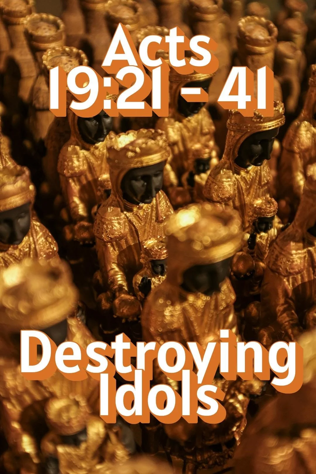 Acts 19:21 - 41 Destroying idols