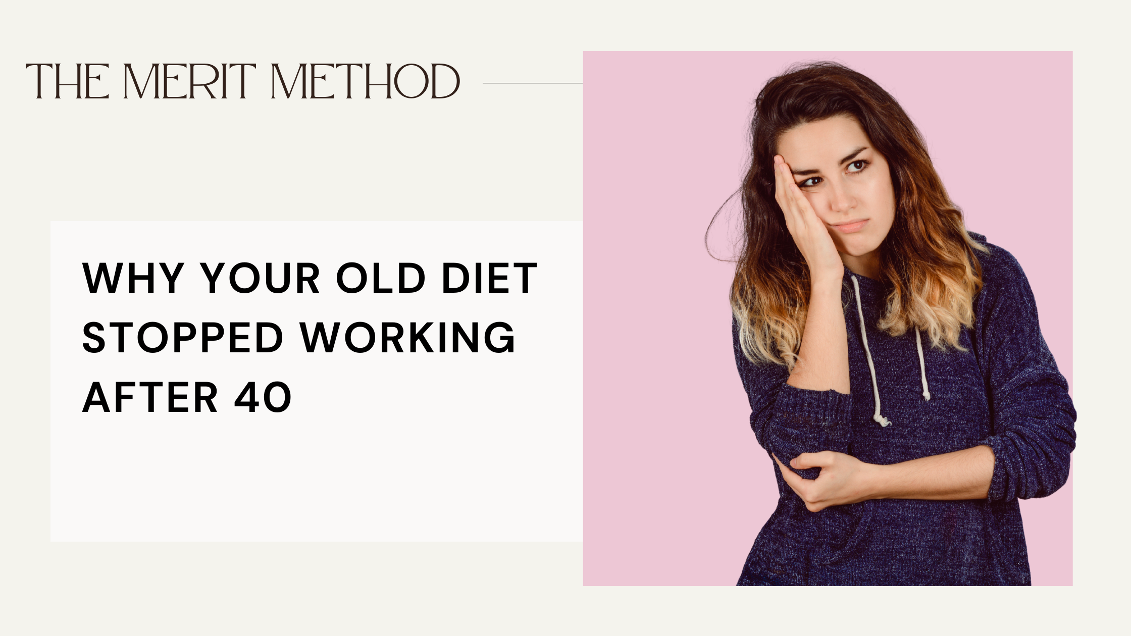 Banner Head for Merit Method Blog "Why your old diet stopped working after 40" and a woman with her hand on her face