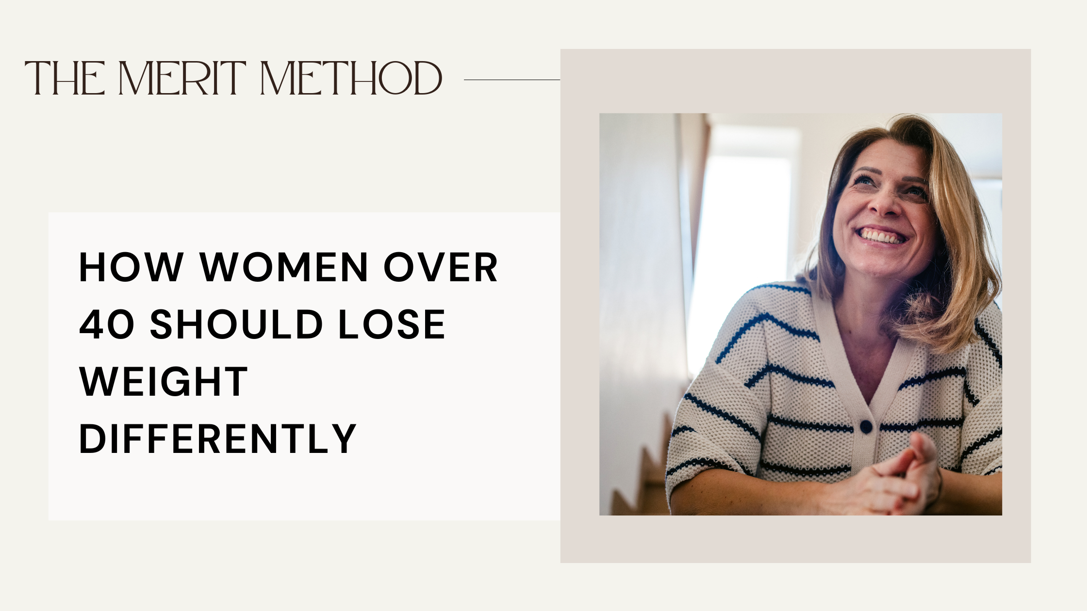 Banner Head for Merit Method Blog "How Women Over 40 Should Lose Weigh Differently" With a woman smiling