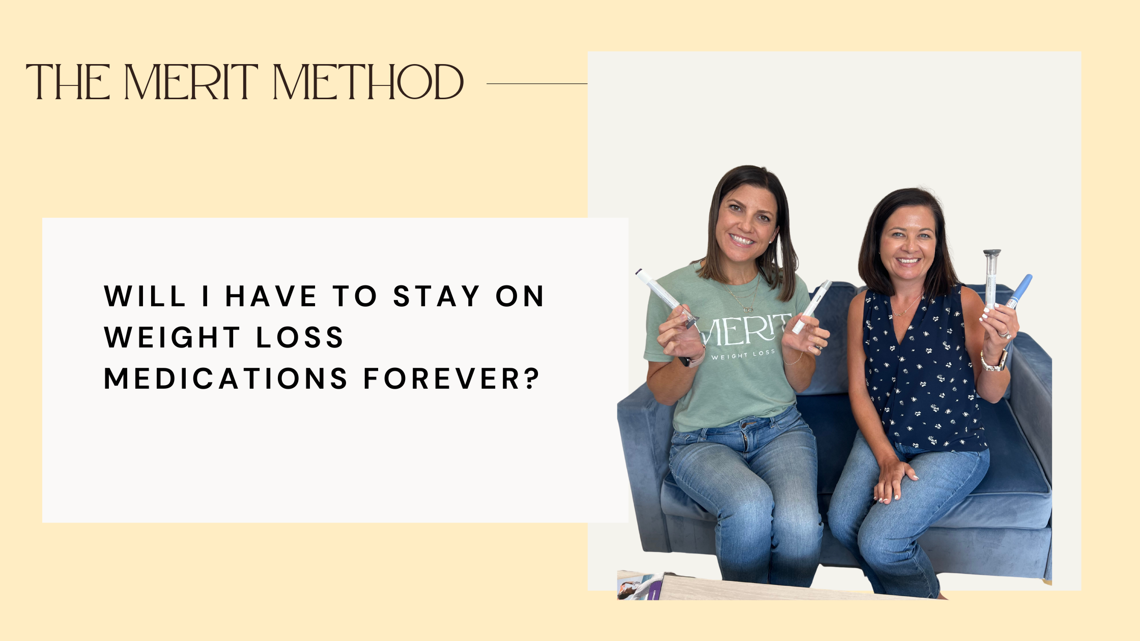 Merit Method infographic: Will I Have to Stay on Weight Loss Medications Forever?, featuring two smiling diverse women on a blue couch holding white and blue injection pens, against a warm yellow background with elegant serif text.