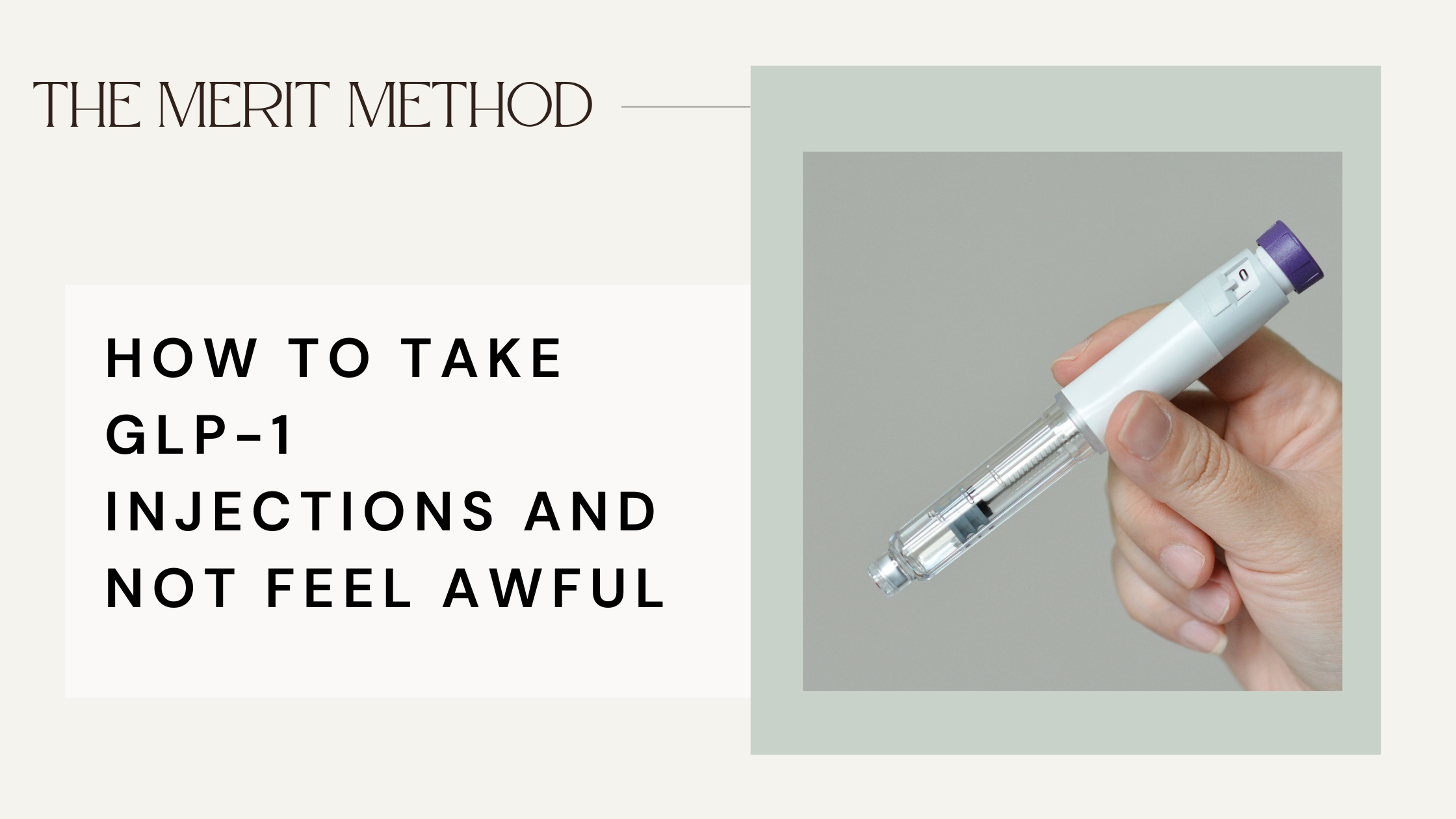 Banner Head for Merit Method Blog "How to take GLP-1 Injections and not feel awful" with a picture of a hand holding a GLP-1 injection