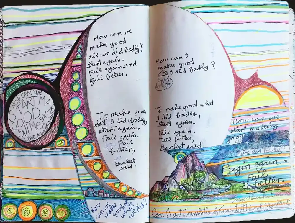 A notebook with brightly coloured lines and swirling doodles and different handwritten versions of the text 'How can we make good all we did badly? Start again, fail again and fail better.'