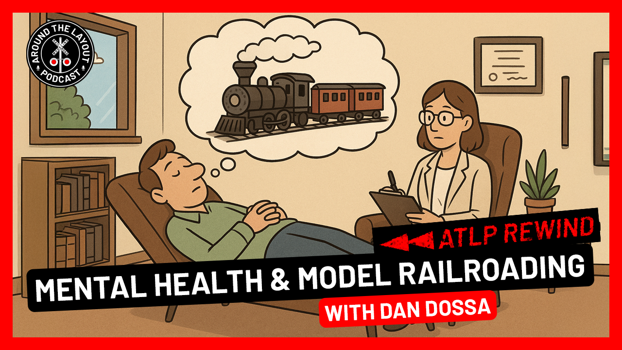 ATLP Rewind - Mental Health &amp; Model Railroading with Dan Dossa - June 26, 2025