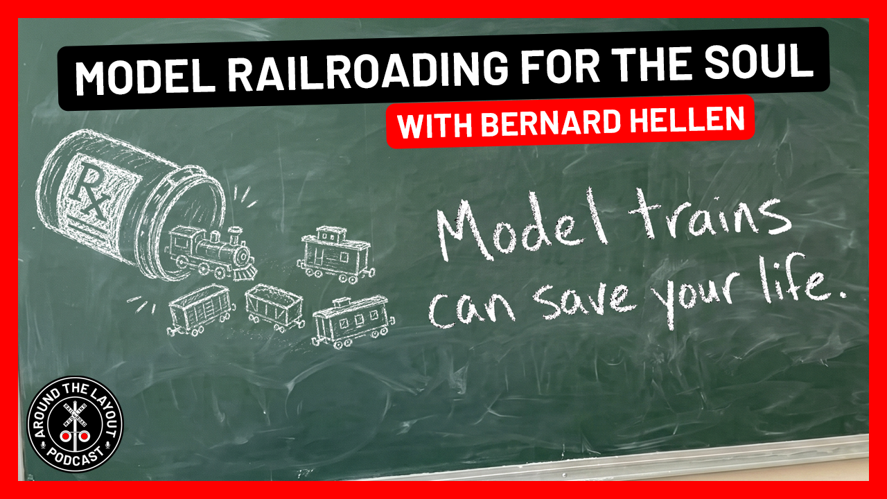Model Railroading For The Soul with Bernard Hellen
