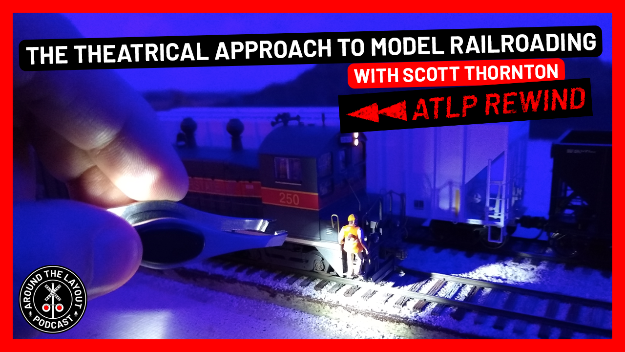 ATLP Rewind - The Theatrical Approach To Model Railroading with Scott Thornton - August 27, 2024