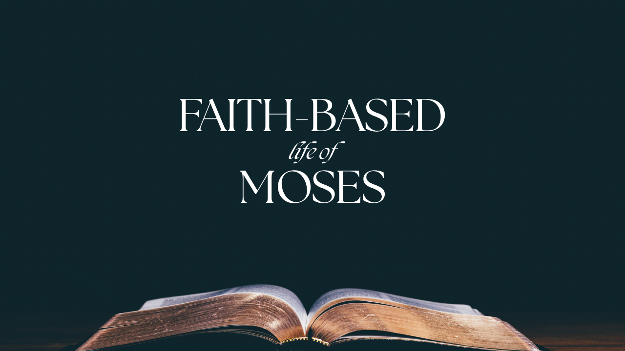 Faith-Based Life of Moses