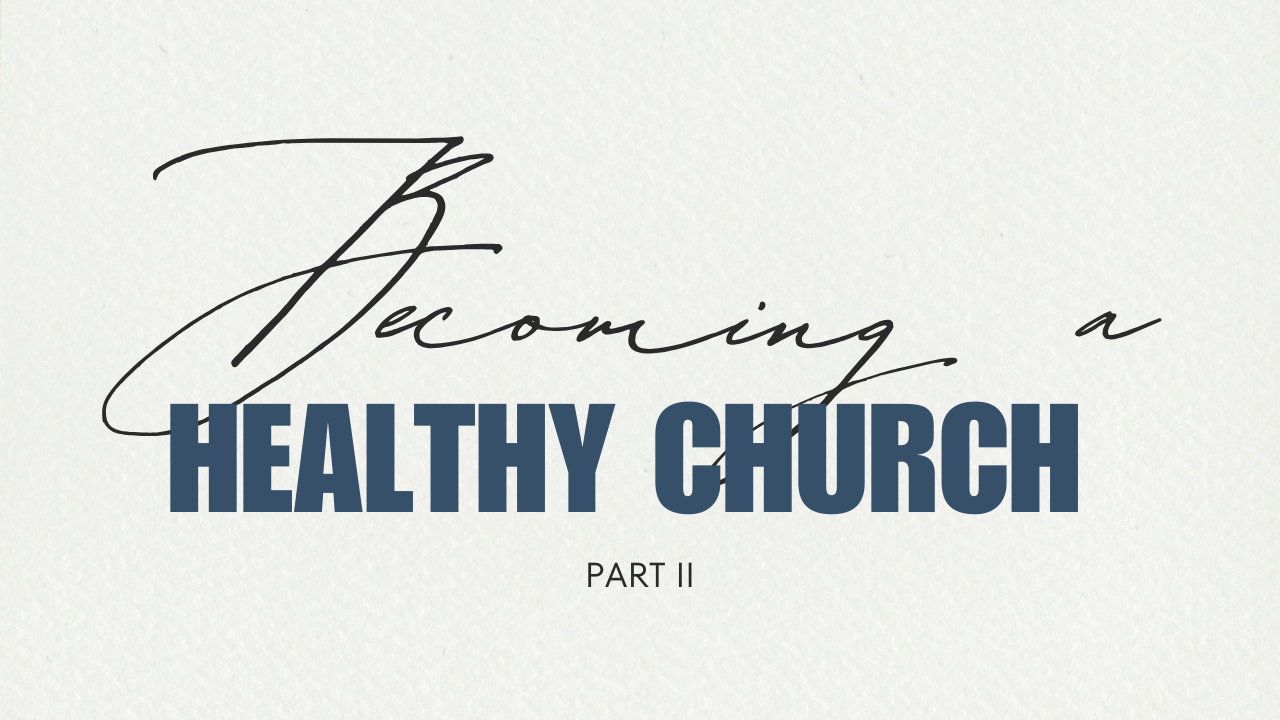 Becoming a Healthy Church - Part 2