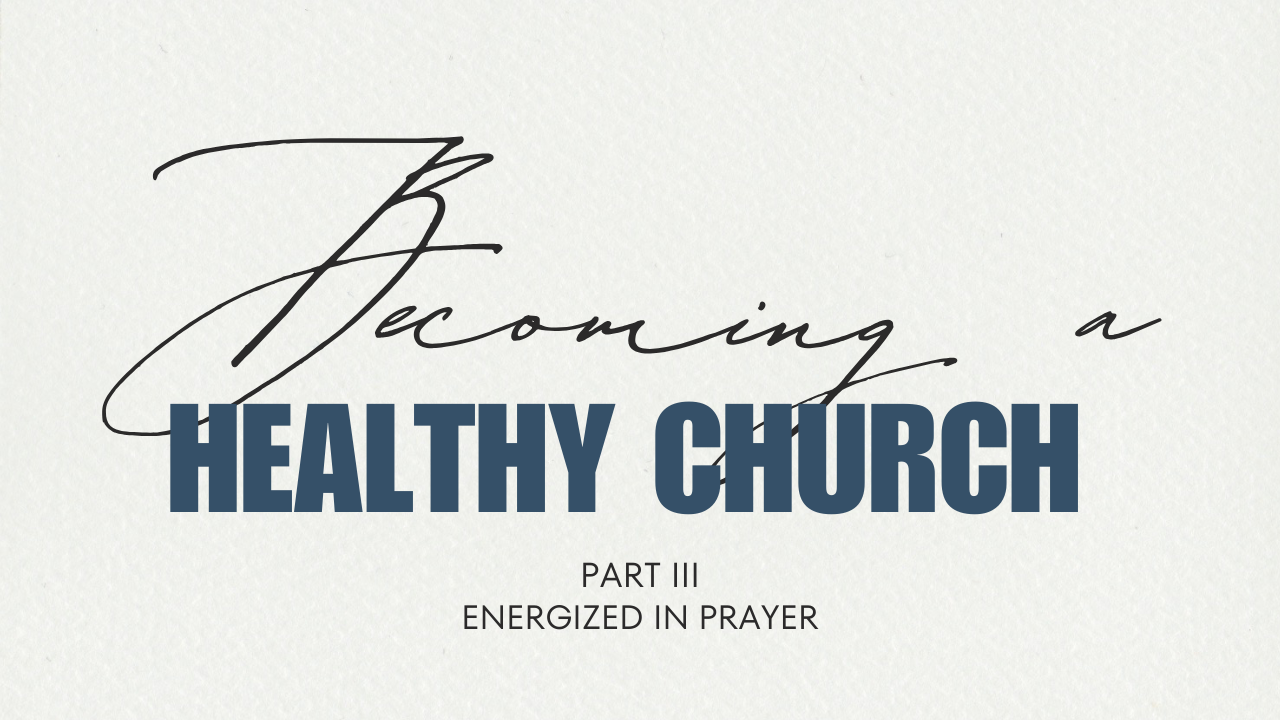 Becoming a Healthy Church - Part 3
