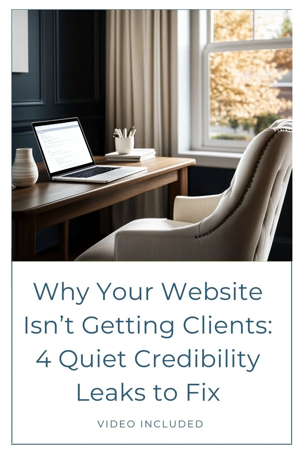 Why Your Website Isn’t Getting Clients: 4 Quiet Credibility Leaks to Fix