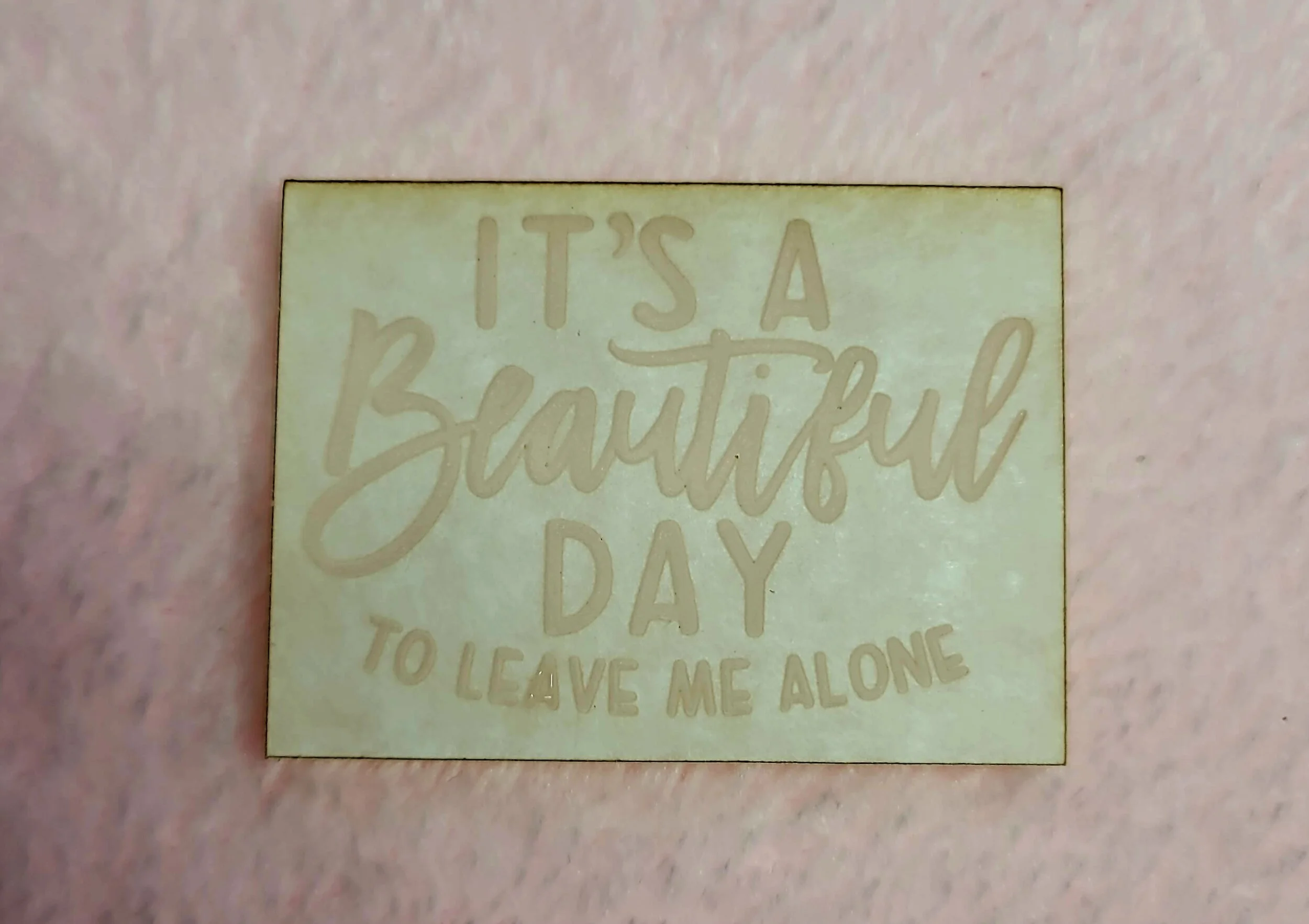 It's A Beautiful Day To Leave Me Alone Flat