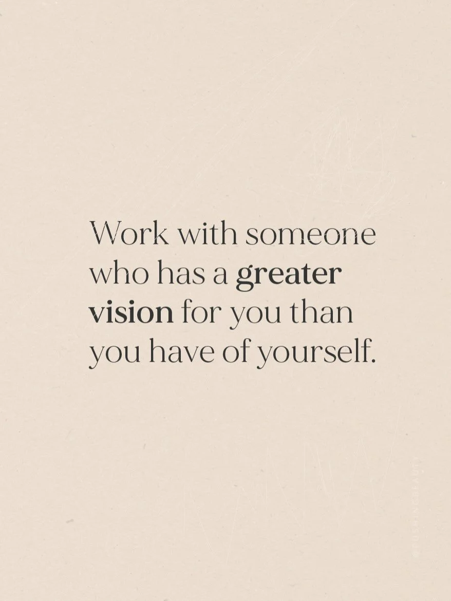 Work with someone who has a greater vision for you than you have of yourself.

Everything is an inside job, but we can&rsquo;t do it alone. We live in a culture that has devalued spiritual truths, plays out control dramas, and is addicted to the inte
