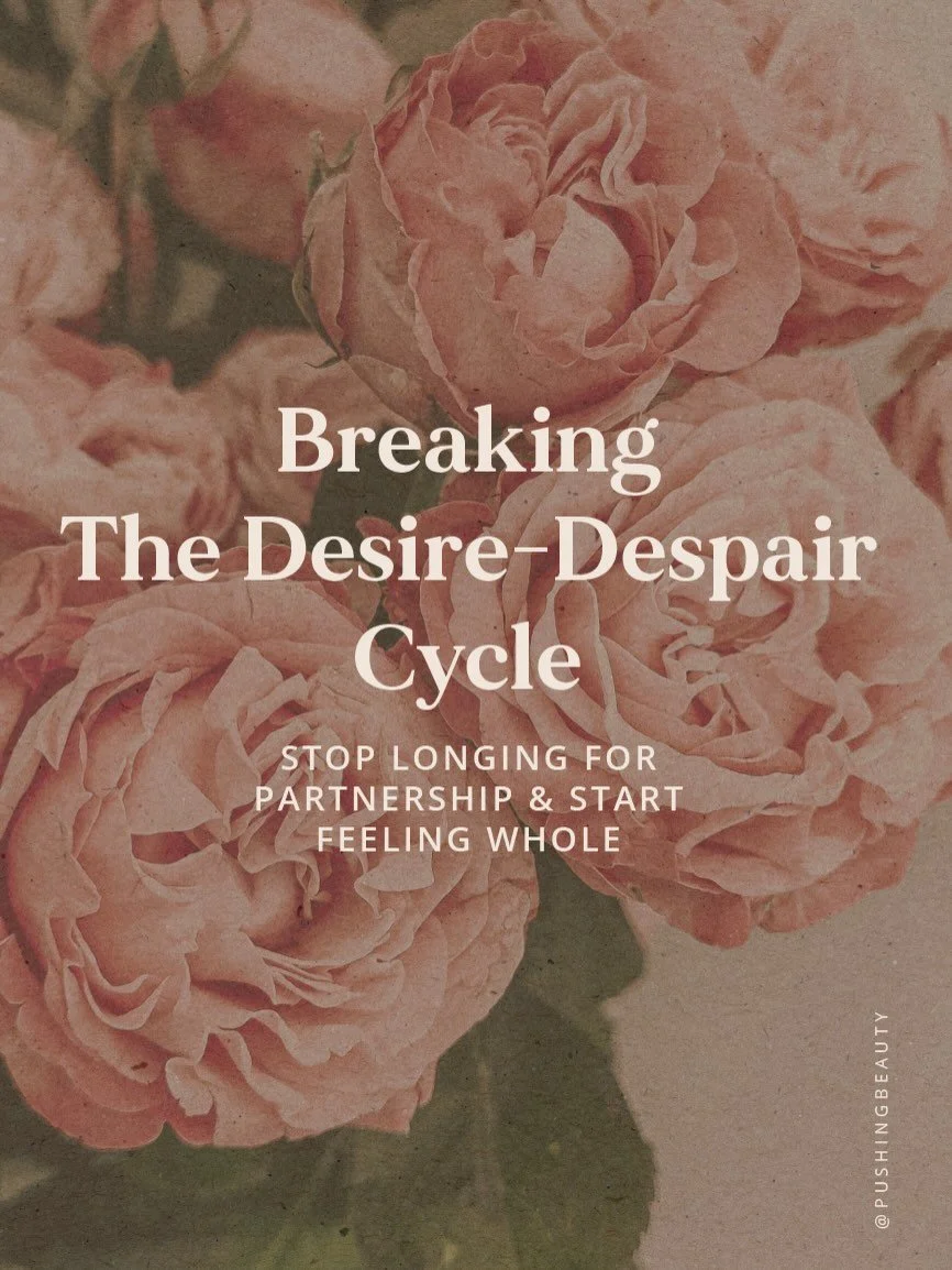 BREAKING THE DESIRE-DESPAIR CYCLE
Stop Longing for Partnership &amp; Start Feeling Whole

This workshop is for anyone who deeply longs for partnership (or another meaningful life desire) and feels exhausted by the cycle of hoping, trying, grieving, a