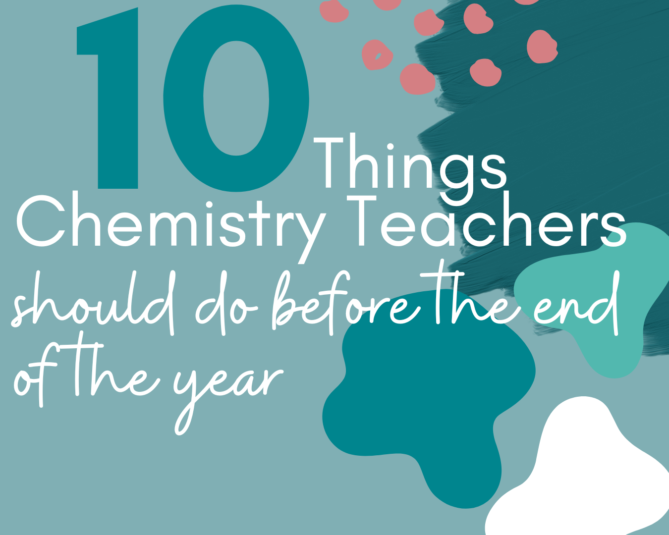 10 Things Chemistry Teachers Should do Before the End of the Year