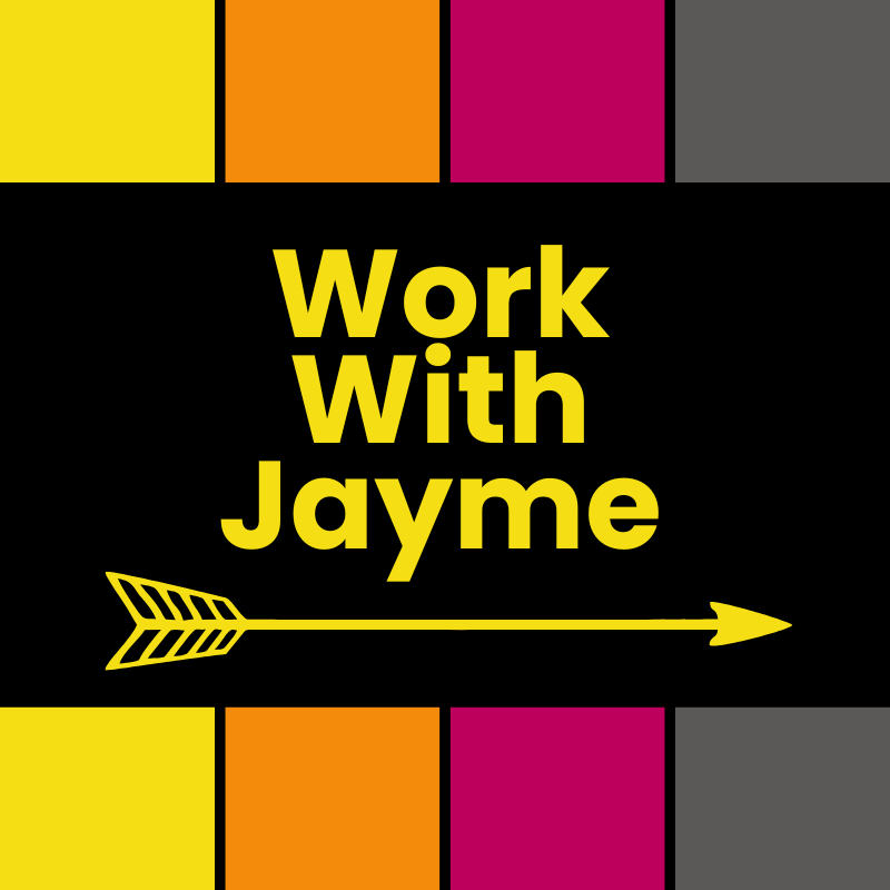 Colorful banner with the text "Work With Jayme" in yellow, accompanied by an arrow, on a black background, framed by sections of yellow, orange, pink, and gray colors.