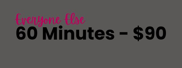Text on dark gray background reads, "everyone else 60 Minutes - $90" with "everyone else" written in pink script font and the rest in bold black font.