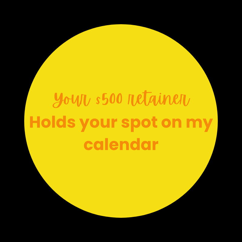 Yellow circle with orange and red text that reads: 'Your $500 retainer Holds your spot on my calendar' on a black background.