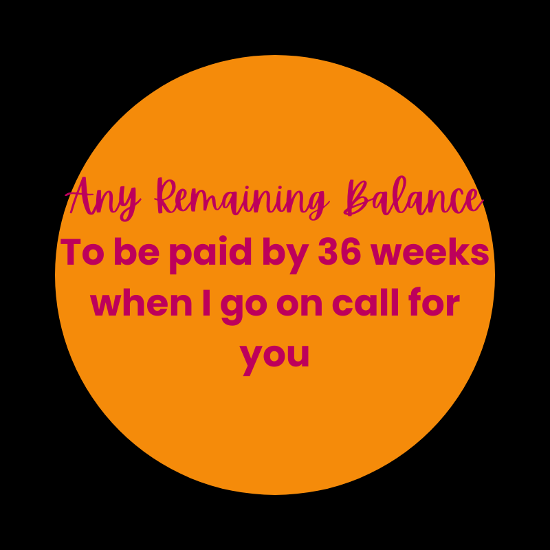A black background with an orange circle containing pink and purple text that reads, "Any Remaining Balance To be paid by 36 weeks when I go on call for you."
