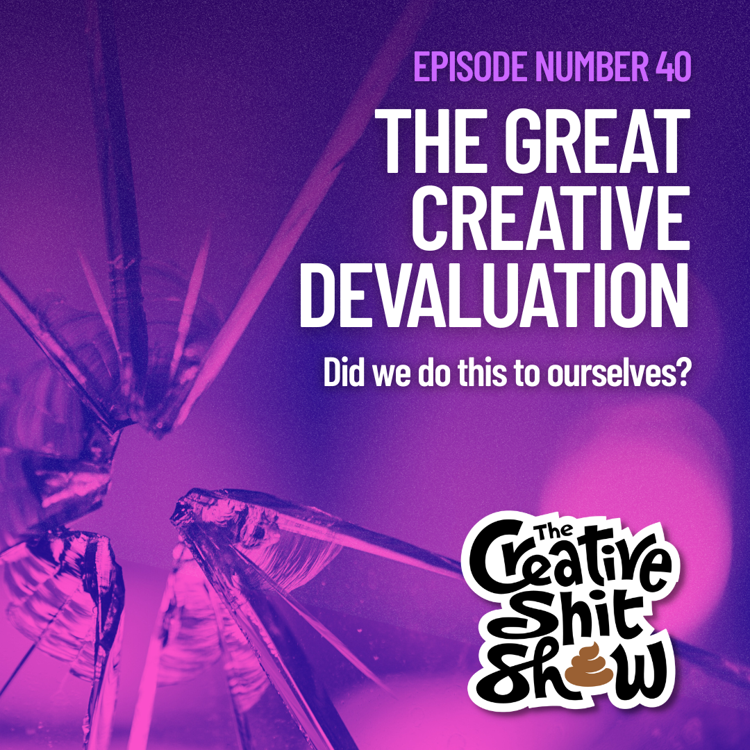Ep 40: The Great Creative Devaluation: Did We Do This To Ourselves?