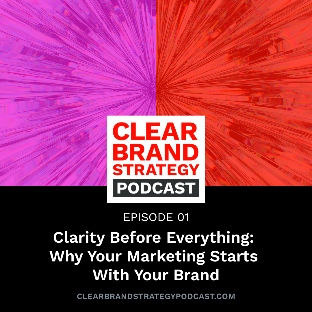 CBS 01: Clarity Before Everything: Why Your Marketing Starts With Your Brand