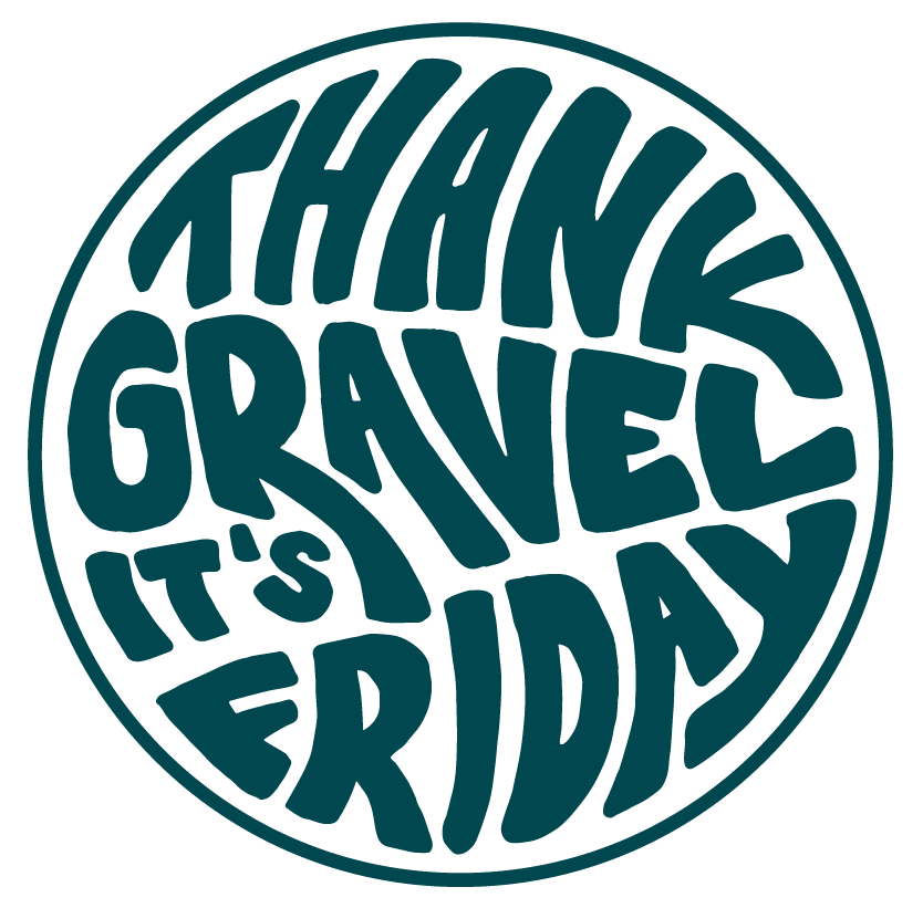 Thank Gravel It&#39;s Friday