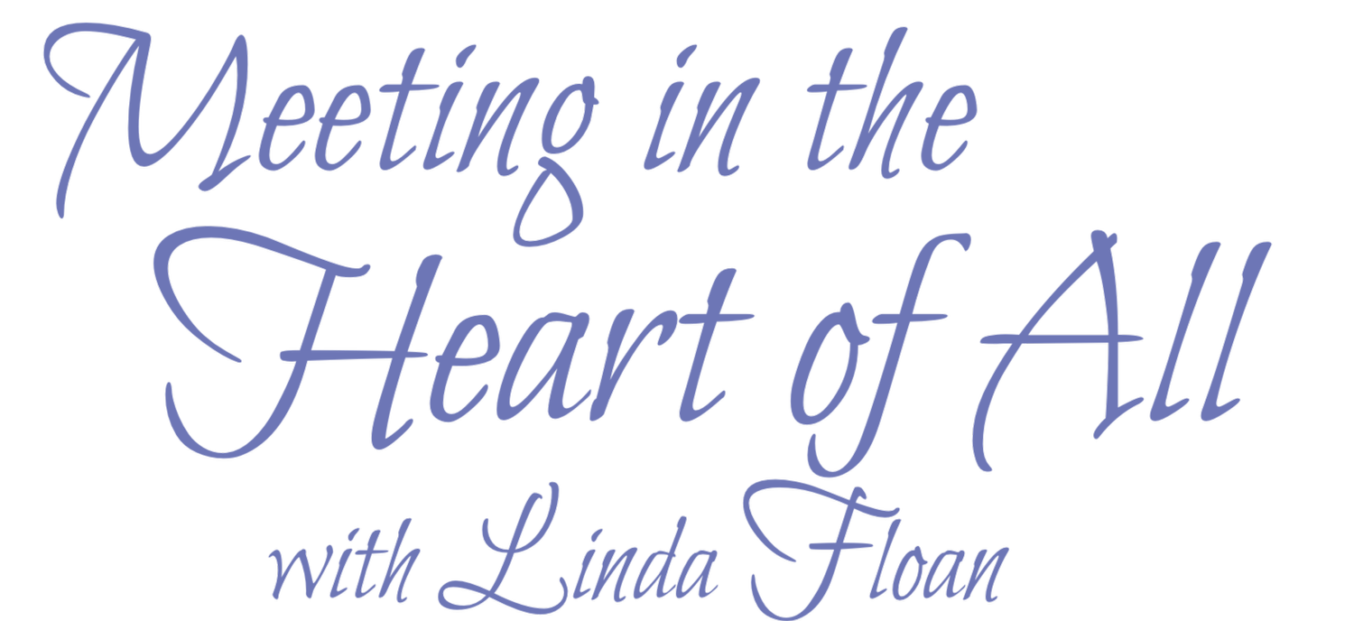 Meeting in the Heart of All with Linda Floan