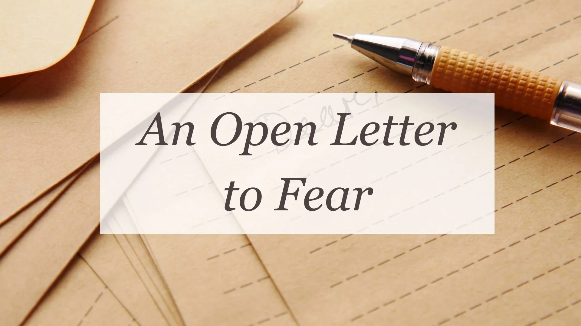 An Open Letter to Fear
