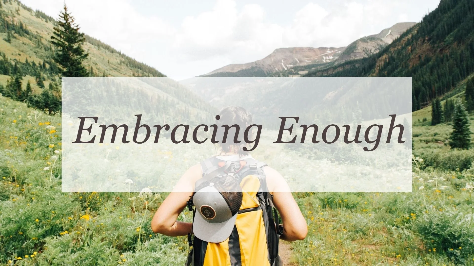 Embracing Enough