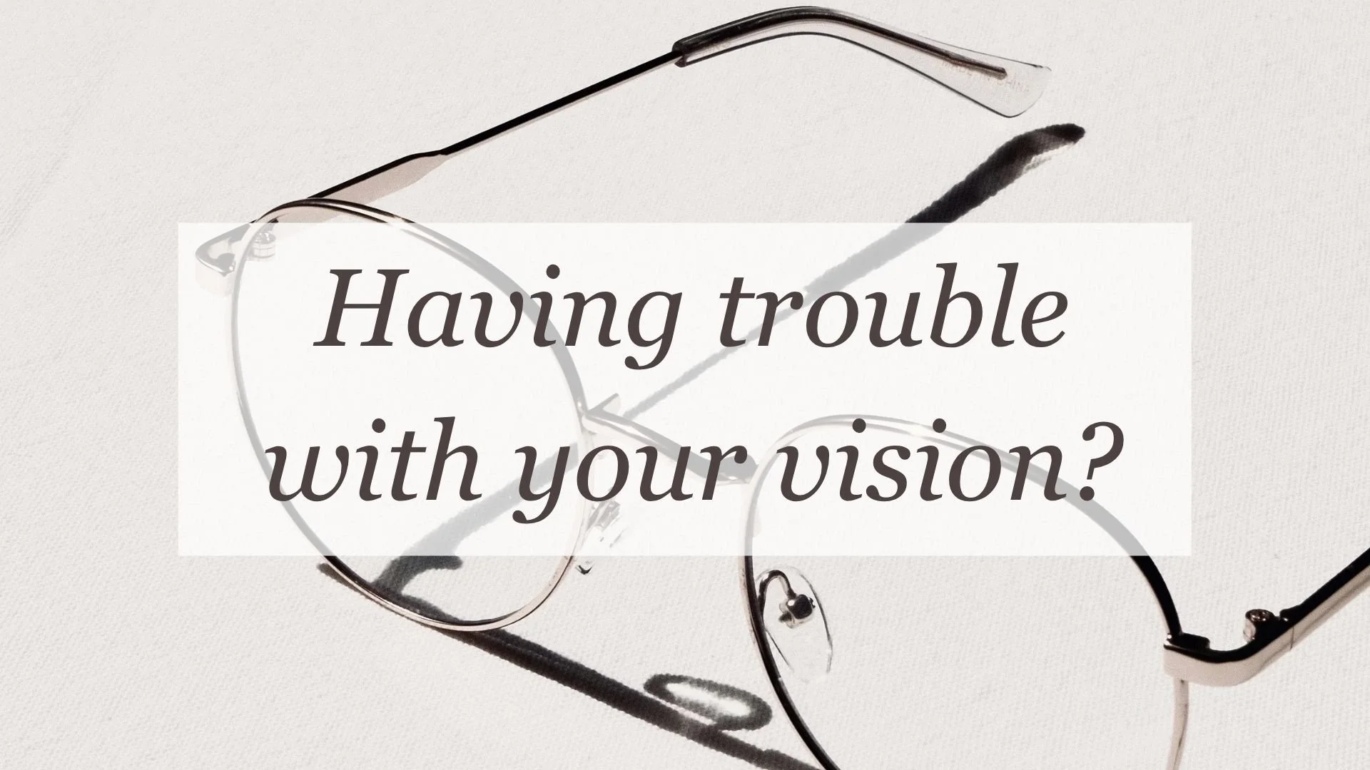 Having trouble with your vision?