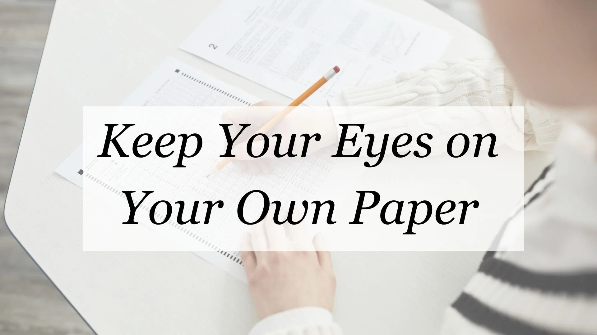 Keep your eyes on your own paper