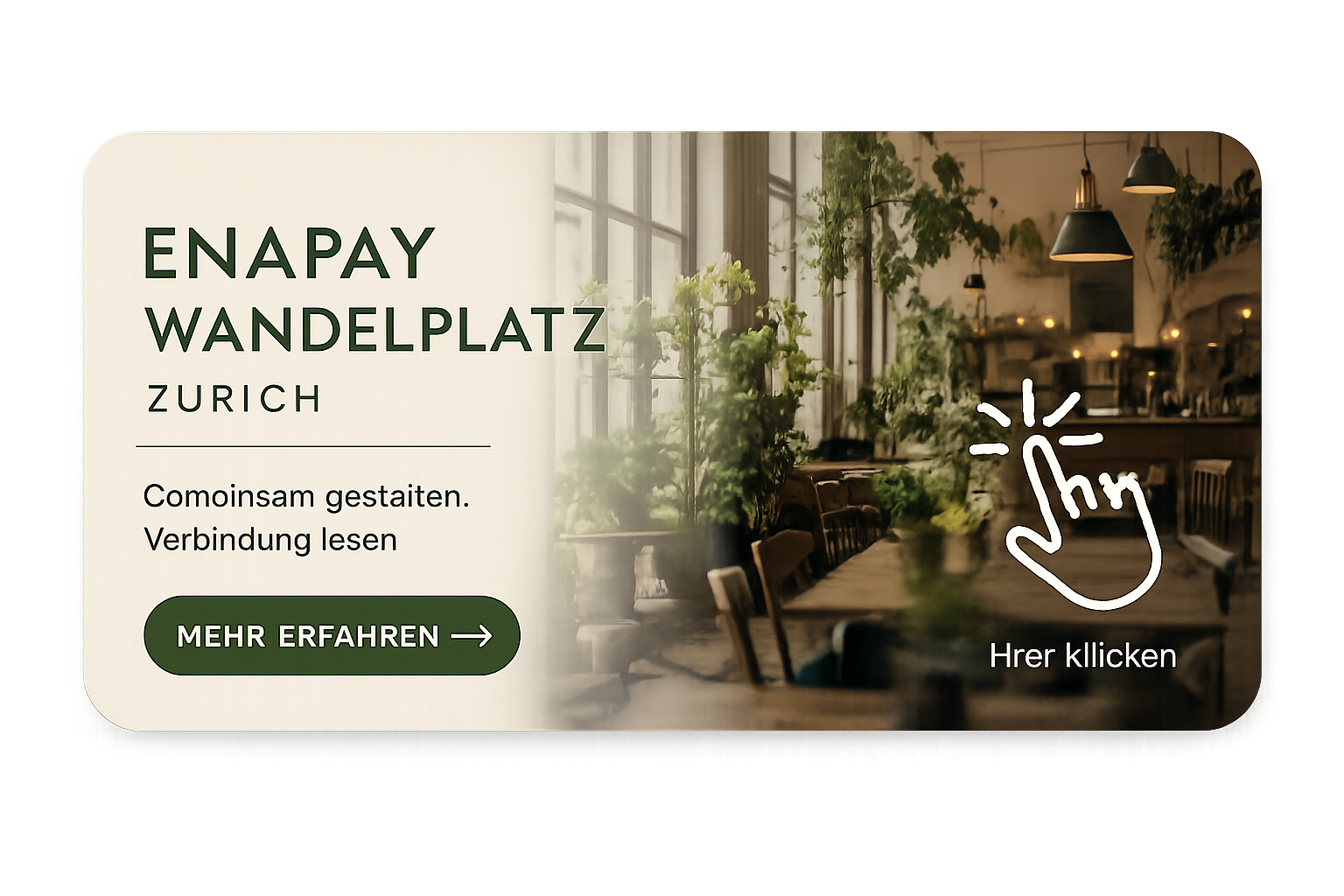 Banner ENAPAY Wandelplatz Zürich mit hellem Café- und Community-Ambiente, Click-Icon. Der Wandelplatz steht für ein innovatives Netzwerk aus Gastronomie, Retail, Beauty, Design, Gesundheit, Kreativität und gemeinschaftlichem Unternehmertum in Zürich.