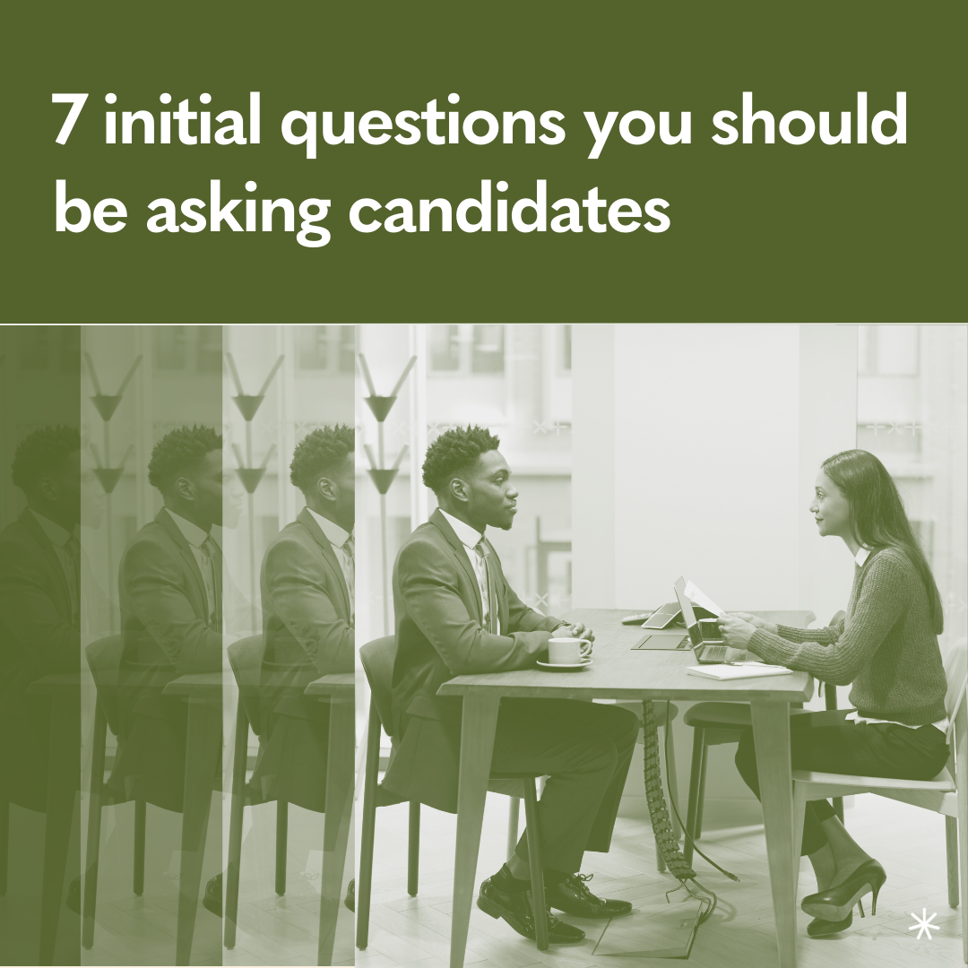 Managing a job search? These are the 7 initial questions you should be asking candidates.