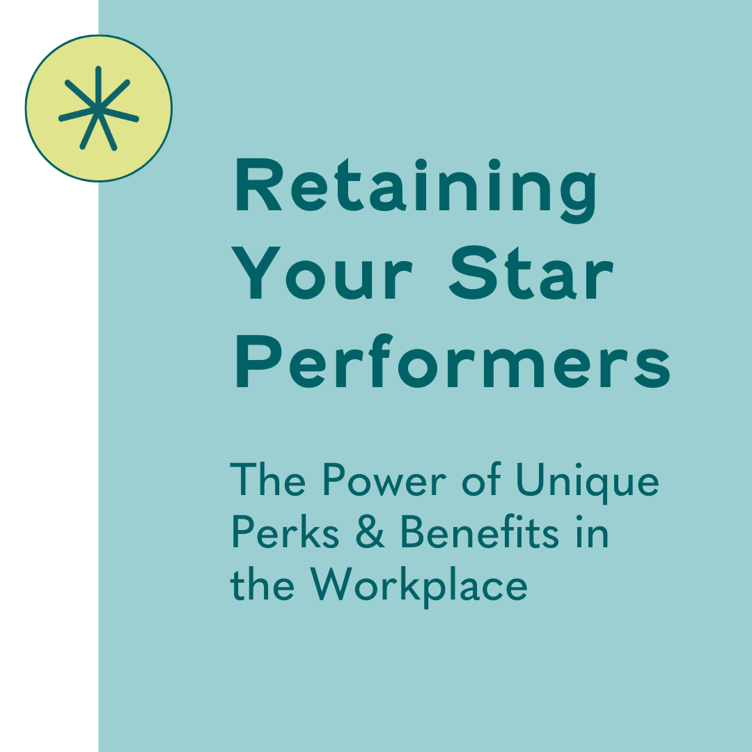 Retaining Your Star Performers: The Power of Unique Perks &amp; Benefits in the Workplace