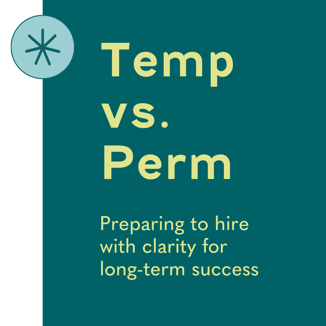 Temp vs. Perm: Preparing to hire with clarity for long-term success