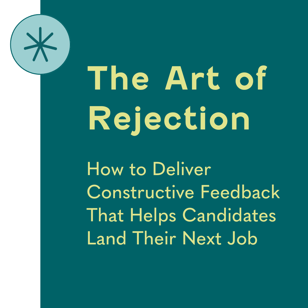 The Art of Rejection: How to Deliver Constructive Feedback That Helps Candidates Land Their Next Job