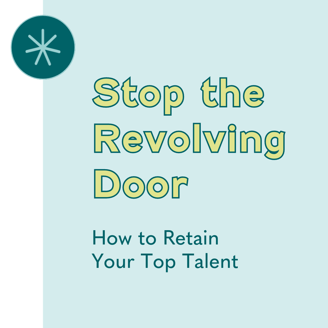 Stop the Revolving Door: How to Retain Your Top Talent