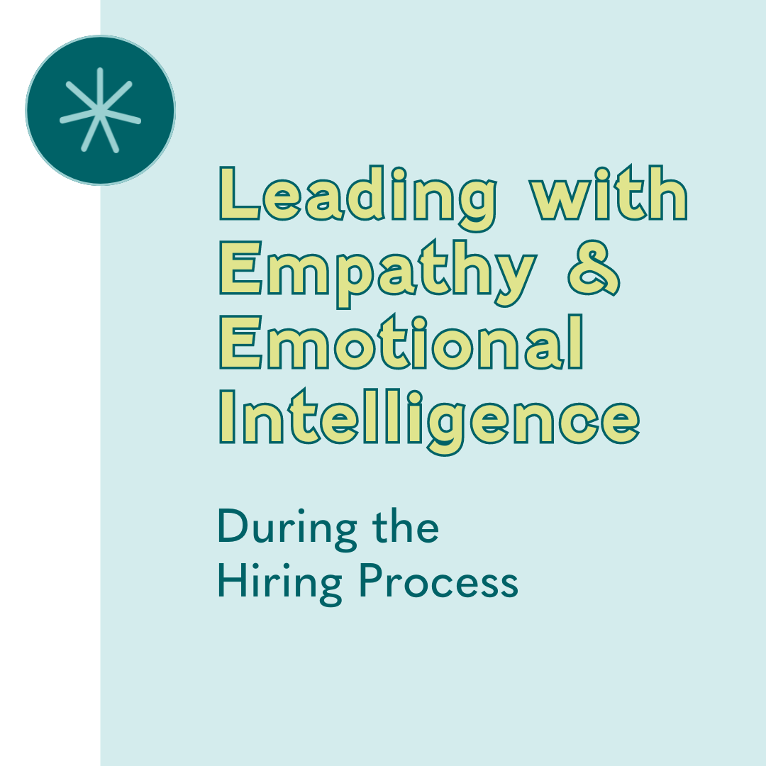 Leading with empathy &amp; emotional intelligence during the hiring process