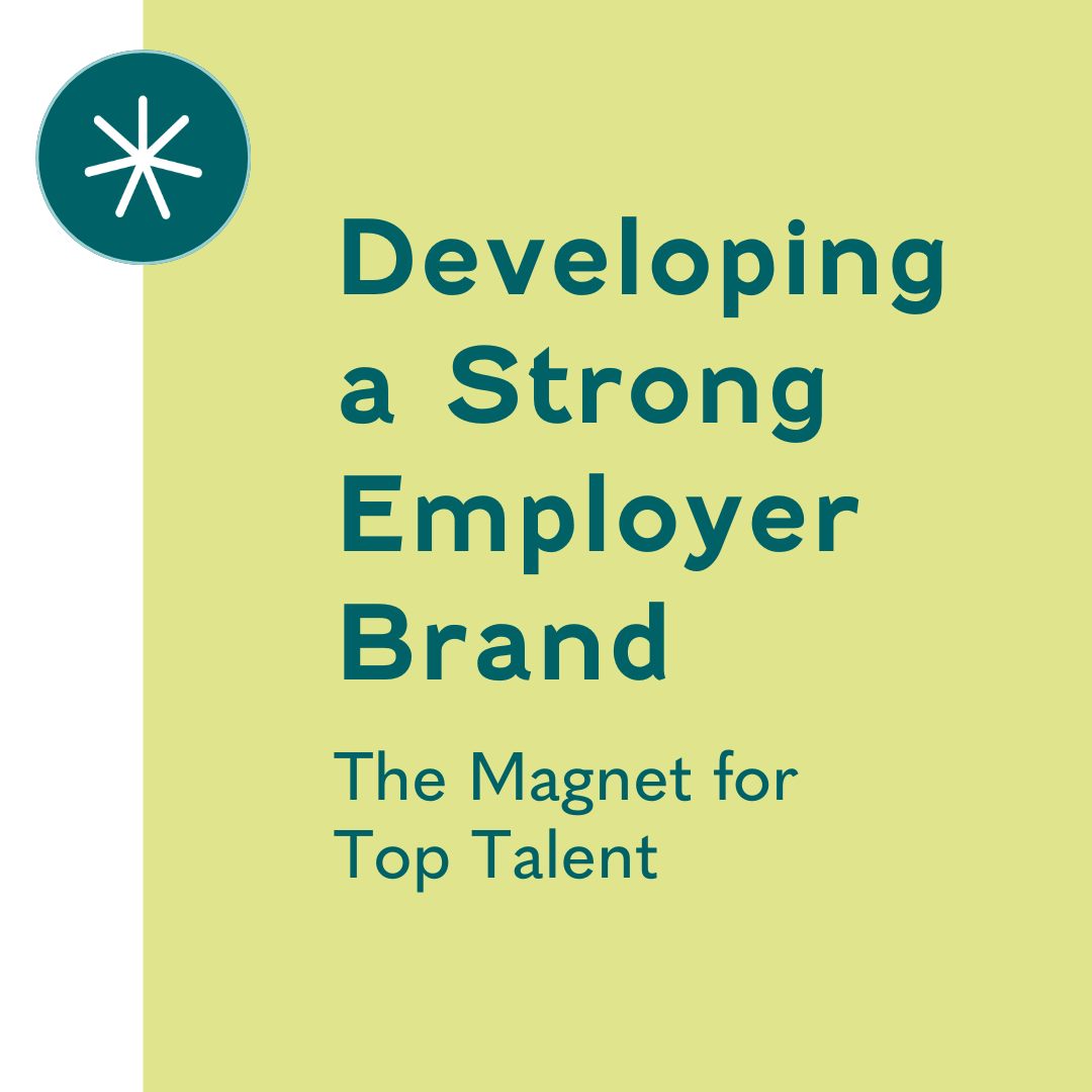Developing a Strong Employer Brand: The Magnet for Top Talent