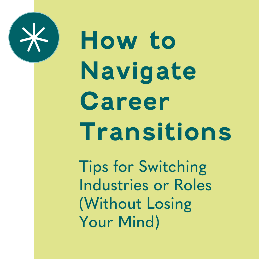 How to Navigate Career Transitions: Tips for Switching Industries or Roles (Without Losing Your Mind)
