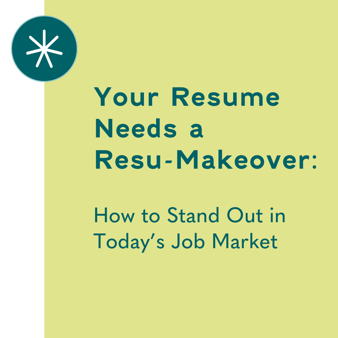 Your Resume Needs a Resu-Makeover: How to Stand Out in Today’s Job Market