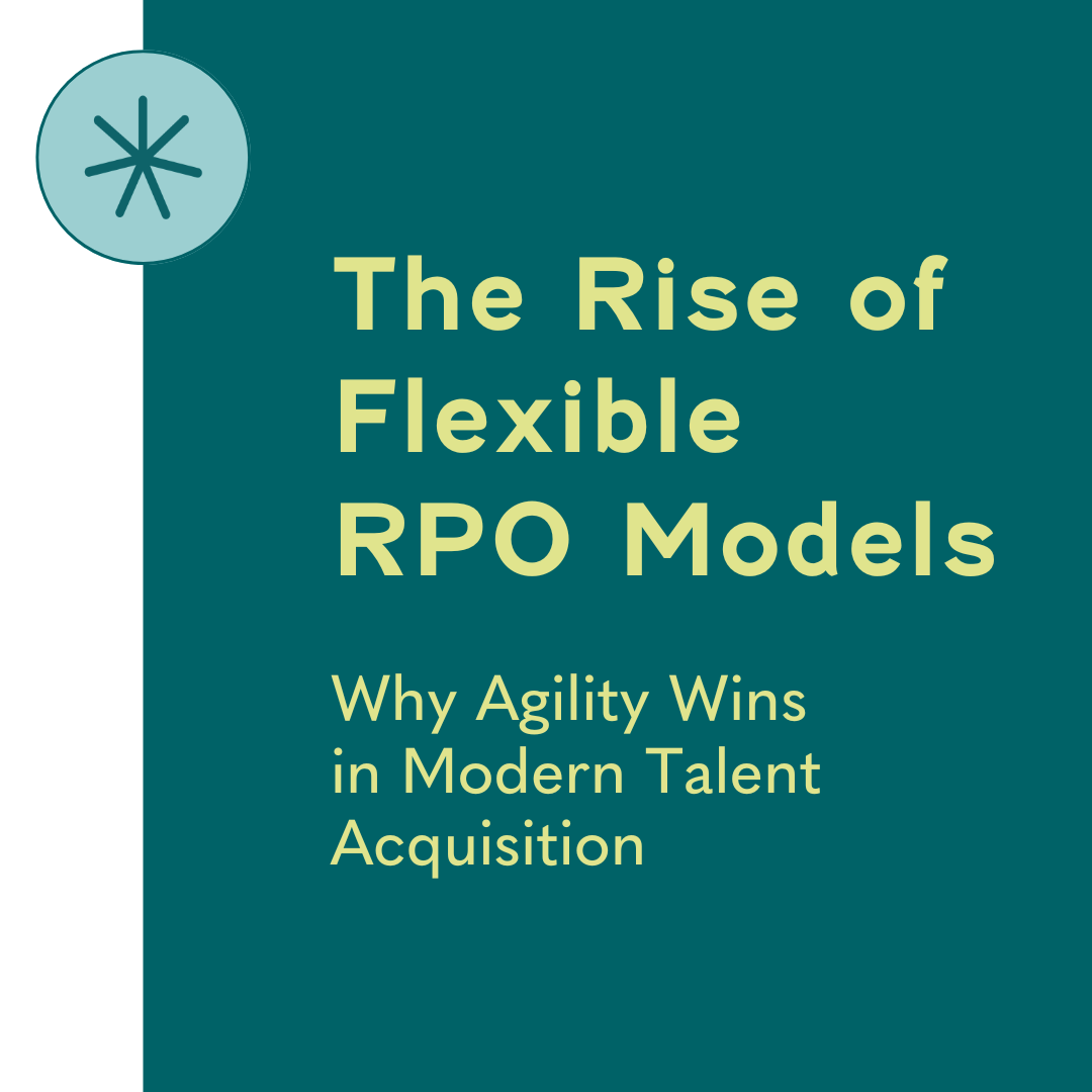 The Rise of Flexible RPO Models: Why Agility Wins in Modern Talent Acquisition