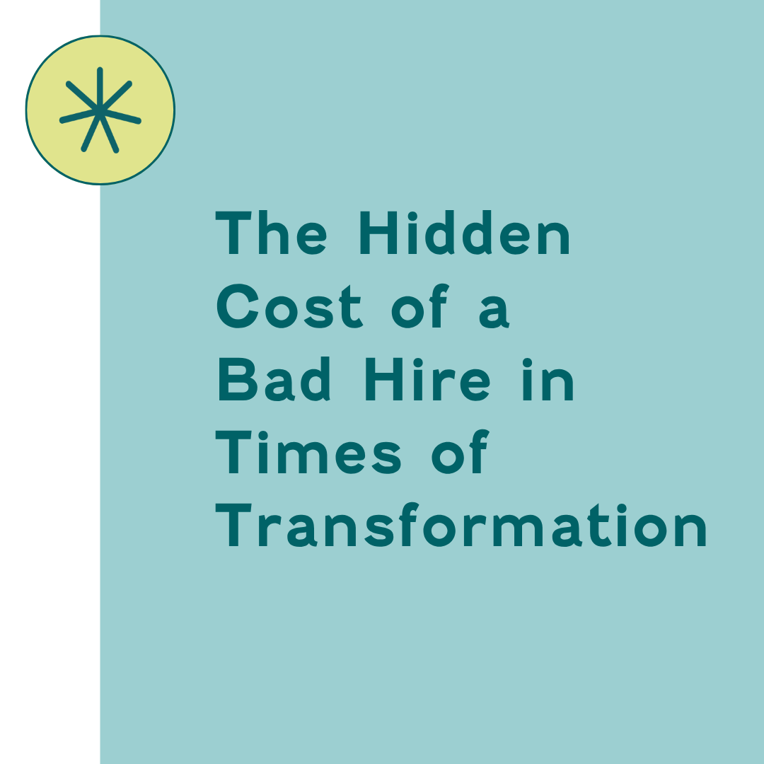 The Hidden Cost of a Bad Hire in Times of Transformation