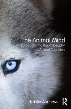The Animal Mind. An Introduction to the Philosophy of Animal Cognition.