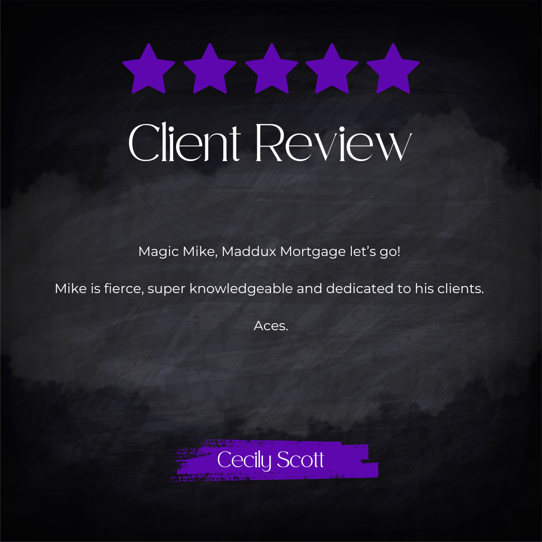 5-star client review from Cecily Scott: Magic Mike, Maddux Mortgage let's go! Mike is fierce, super knowledgeable and dedicated to his clients. Aces.