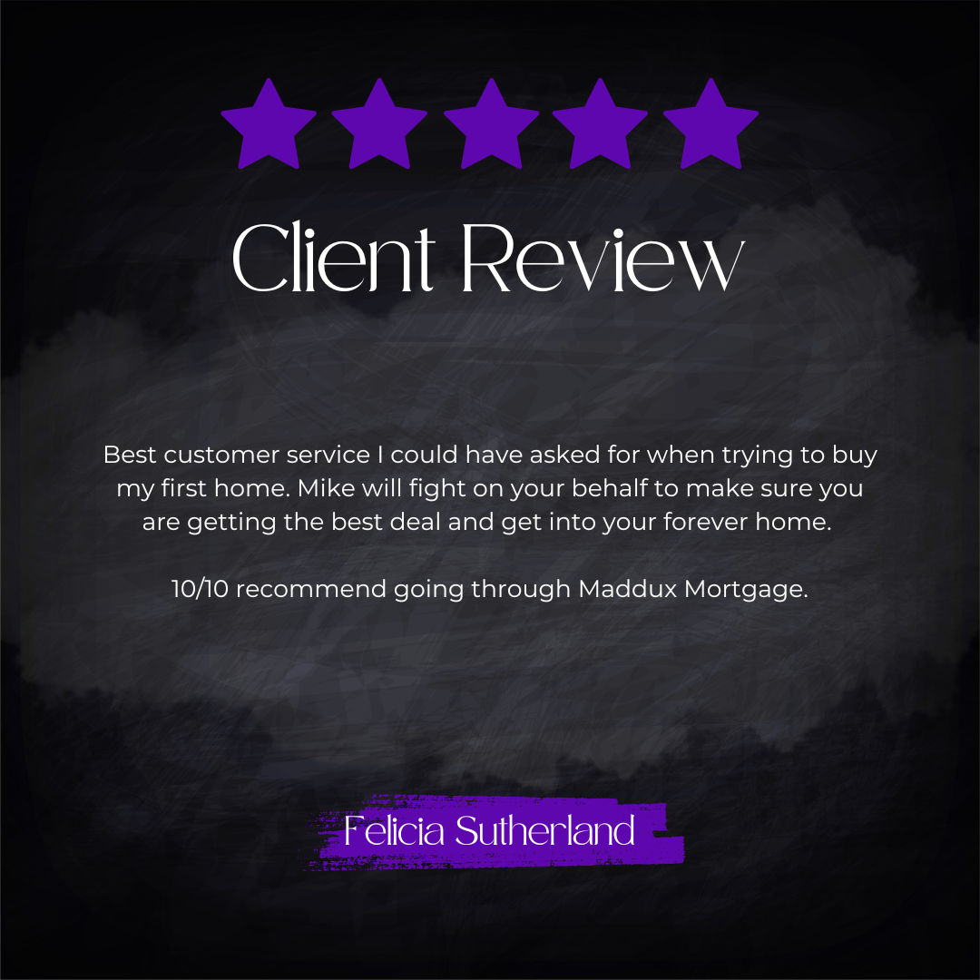 5-star client review from Felicia Sutherland: Best customer service I could have asked for when trying to buy my first home. Mike will fight on your behalf to make sure you are getting the best deal and get into your forever home. 10/10 recommend goi