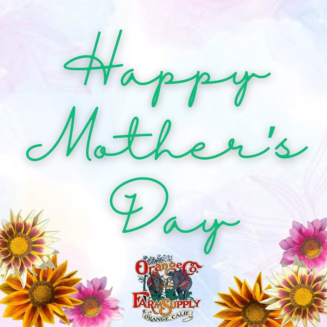 Happy Mother&rsquo;s Day from all of us at Orange County Farm Supply!