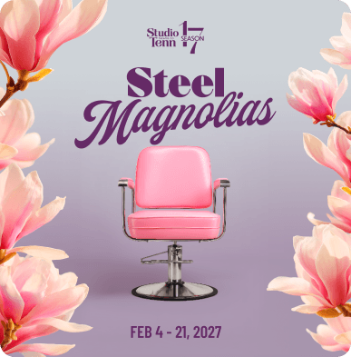 A promotional poster for Studio Tenn’s 17th season production of Steel Magnolias, featuring a pink salon chair surrounded by large pink magnolia flowers on a soft pastel background, with dates February 4–21, 2027.